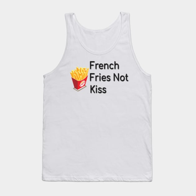 French Fries Not Kiss, Funny Gift for Food Lovers Tank Top by StrompTees